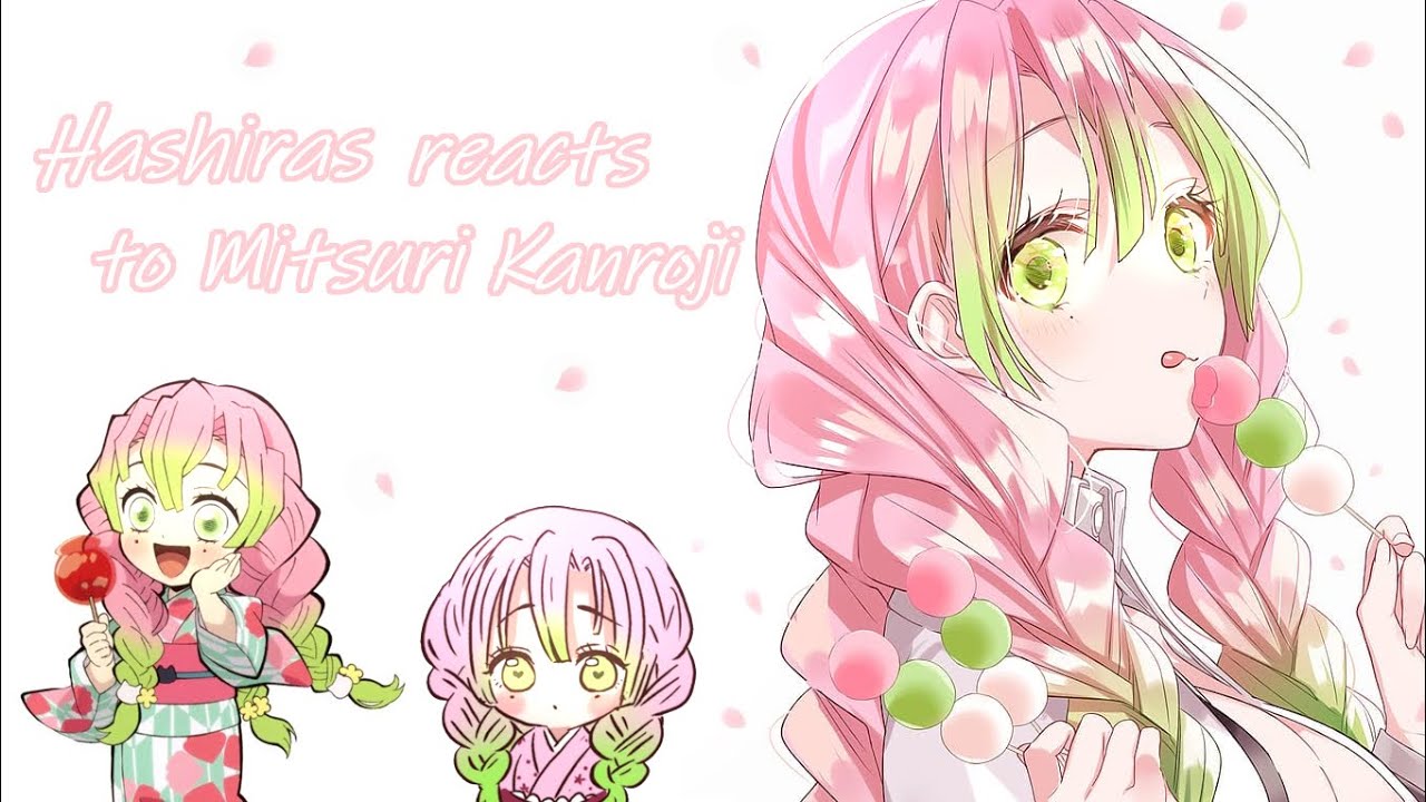 Hashiras reacts to Mitsuri Kanroji (part 1)