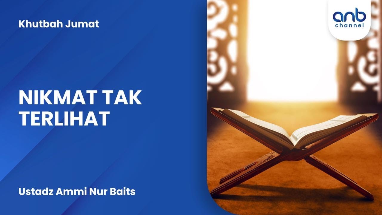 Khutbah Jumat - Nikmat Tak Terlihat | Ustadz Ammi Nur Baits