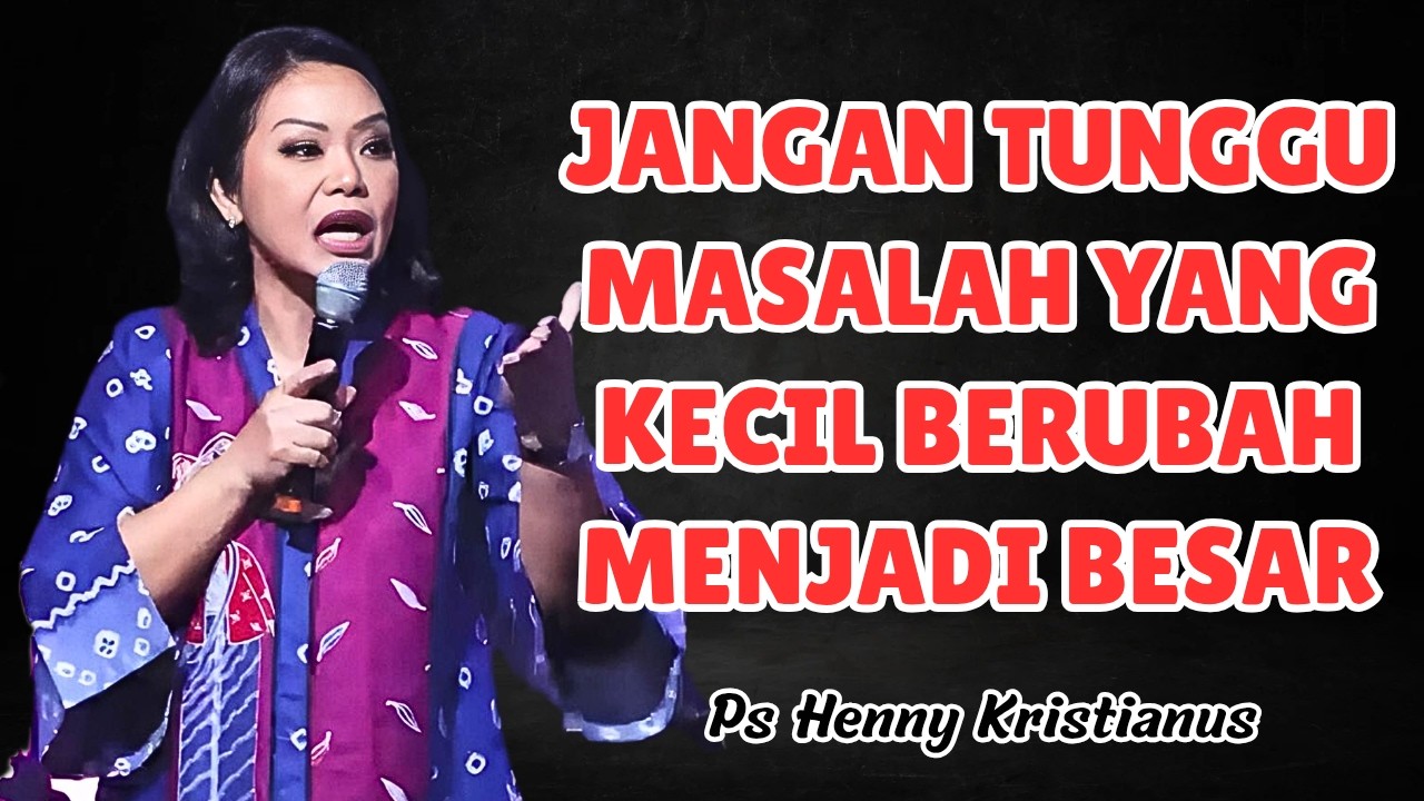 Jangan biarkan masalah kecil menjadi masalah besar || Ps Henny Kristianus || Motivasi Kristen