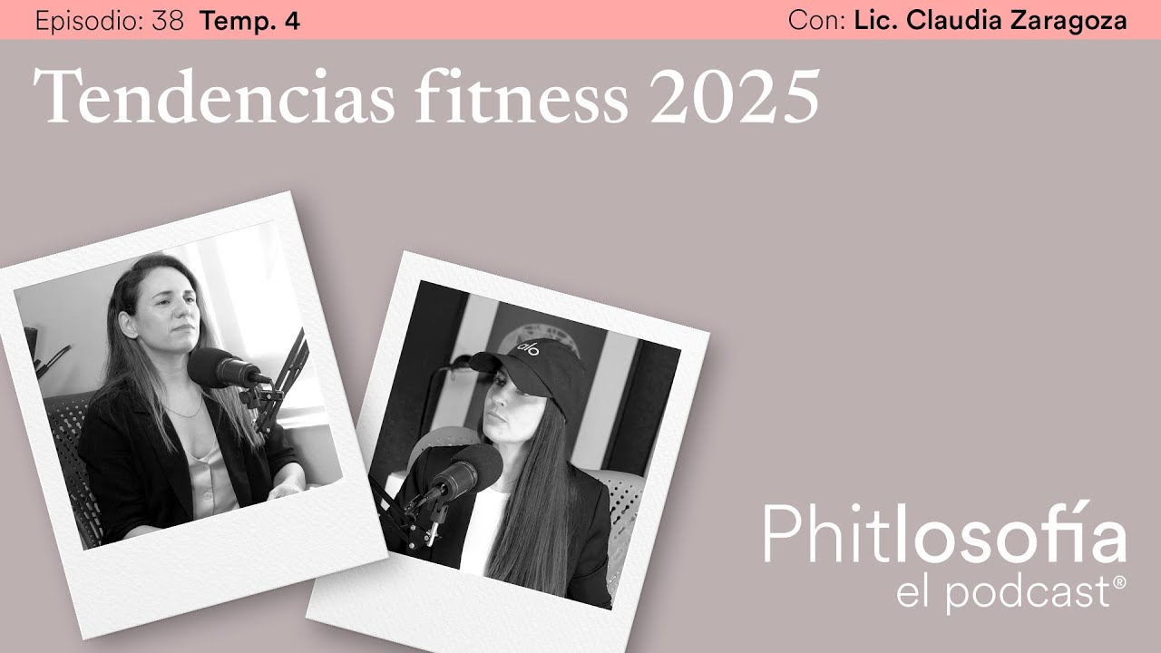 Phitlosofía-Tendencias Fitness 2025 con la Lic. Claudia Zaragoza T.04 Ep. 38