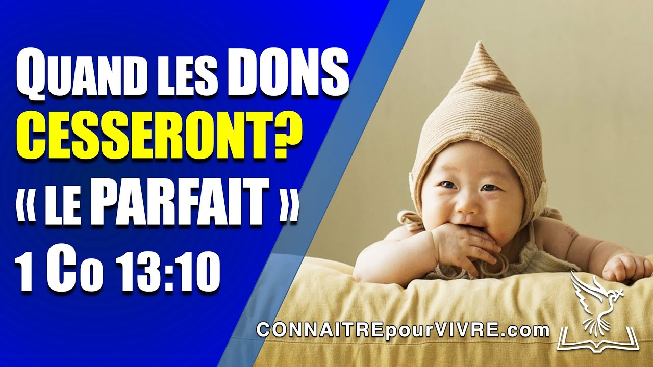 QUAND est-ce que LES DONS CESSERONT? « PARFAIT » 1 Corinthiens 13:10