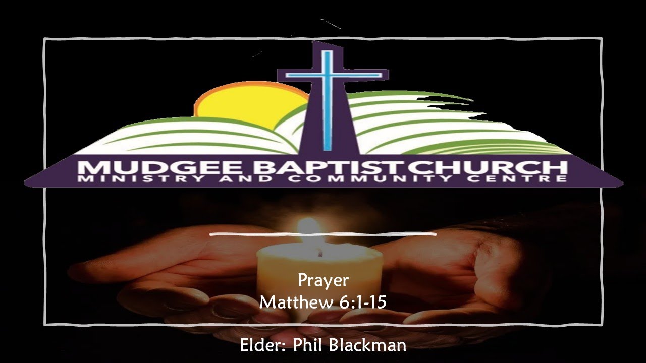 Sunday 25.01.2026 MBC Prayer / The Lords Prayer Reader: Matt 6:1-15 Message: Phil Blackman.