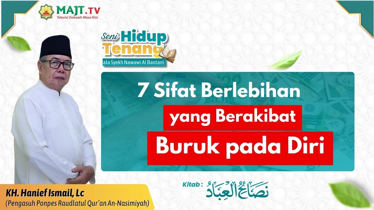 Tujuh Sifat Berlebihan yang Berakibat Buruk pada Diri - KH. Hanief Ismail, LC.