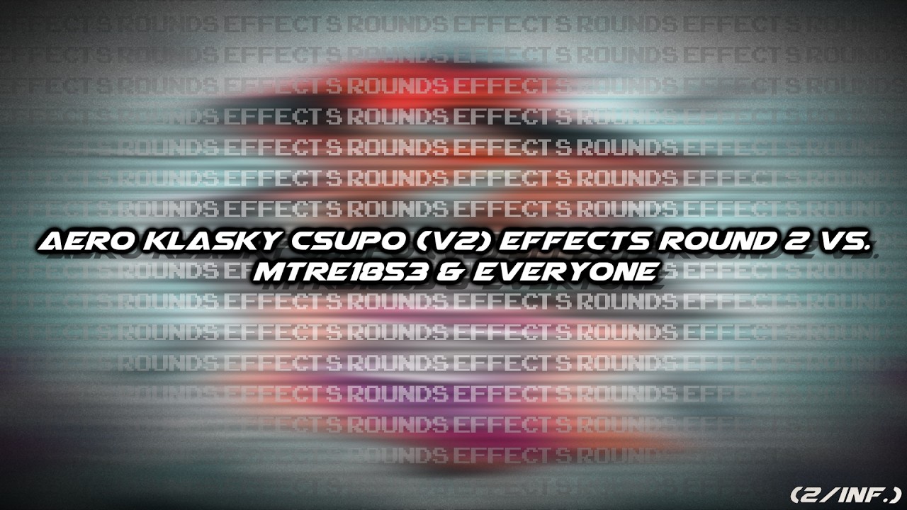 Aero Klasky Csupo (V2) Effects Round 2 vs. MTRE1853 & Everyone (2/inf.)