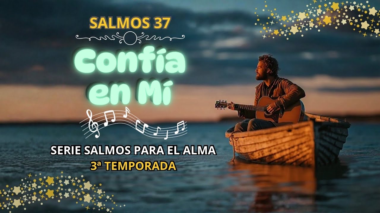 SALMO 37 – “CONFÍA EN MÍ” (3ª Temporada)