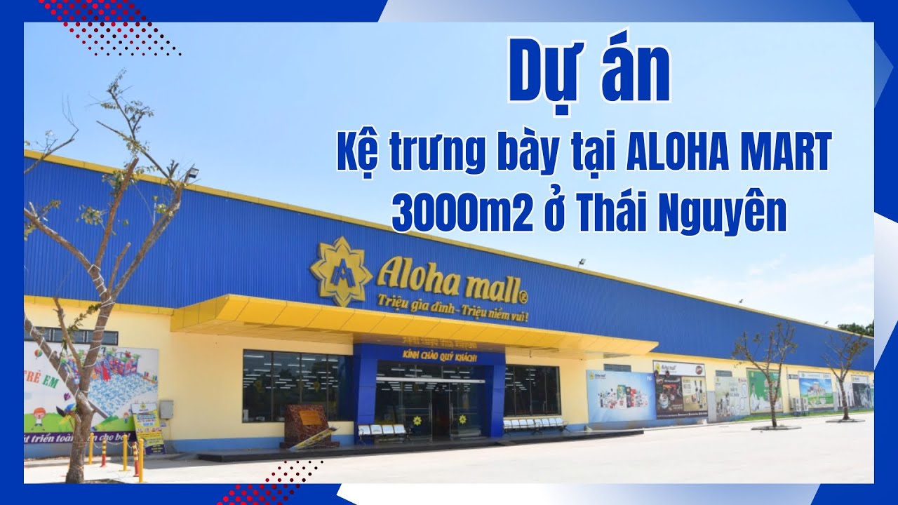 ONE TECH “PHỦ TRỌN” KHÔNG GIAN BÁN LẺ ALOHA MART THÁI NGUYÊN – DỰ ÁN 3.000m² ĐẦY DẤU ẤN