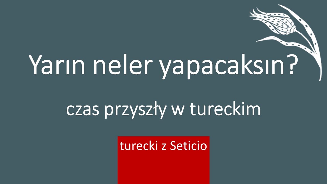 33. Czas przyszły w tureckim Gelecek Zaman - Turecki z Seticio - Lekcja 33