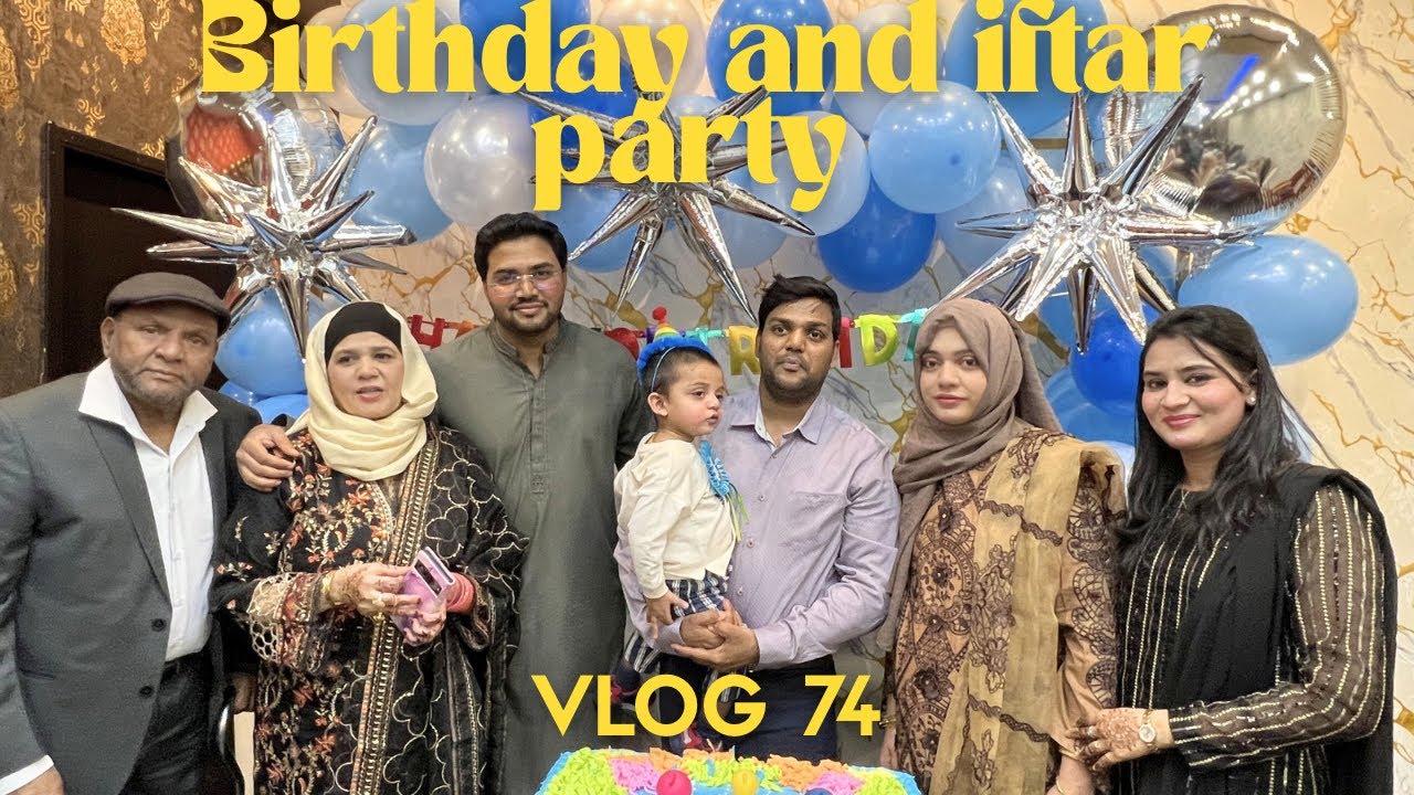 VLOG 74 | BIRTHDAY AND IFTAR PARTY | RAMADAN SERIES | #dailyvlog #familyvlog #home #ramadan #vlog 