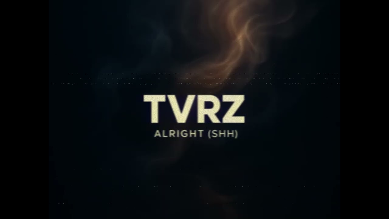 TVRZ – Alright (shh)