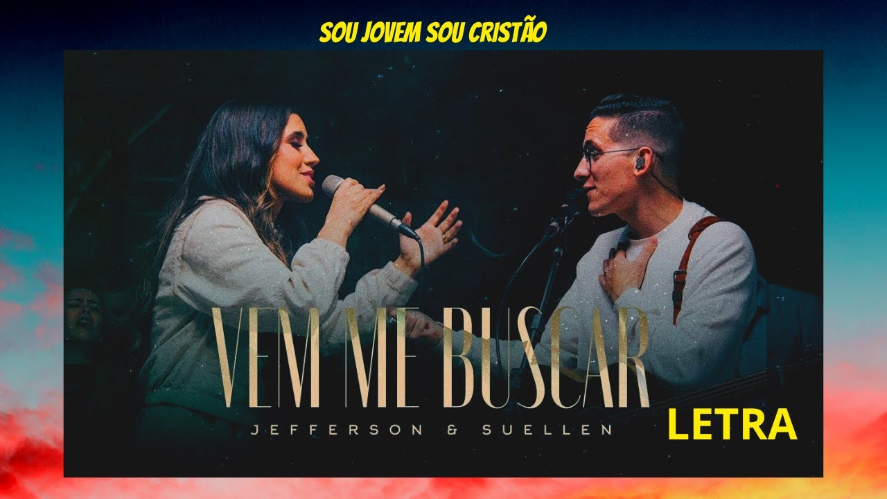 Vem me Buscar - Jefferson e Suellen (letra) MAS A IGREJA SER&Aacute; ARREBATADA 🔥