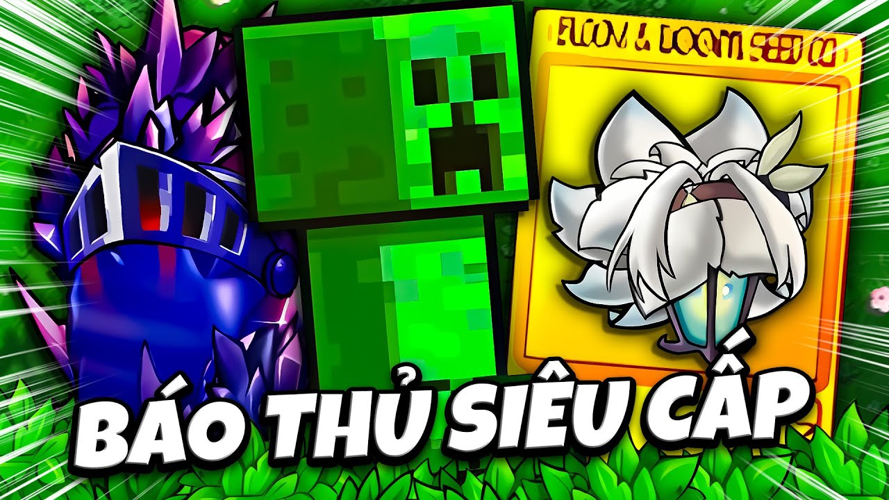 RÚT THẺ SIÊU BÁO CÙNG CREEPER CHAN, DÙ BẤT TỬ GÁNH CÒNG LƯNG PVZ FUSION