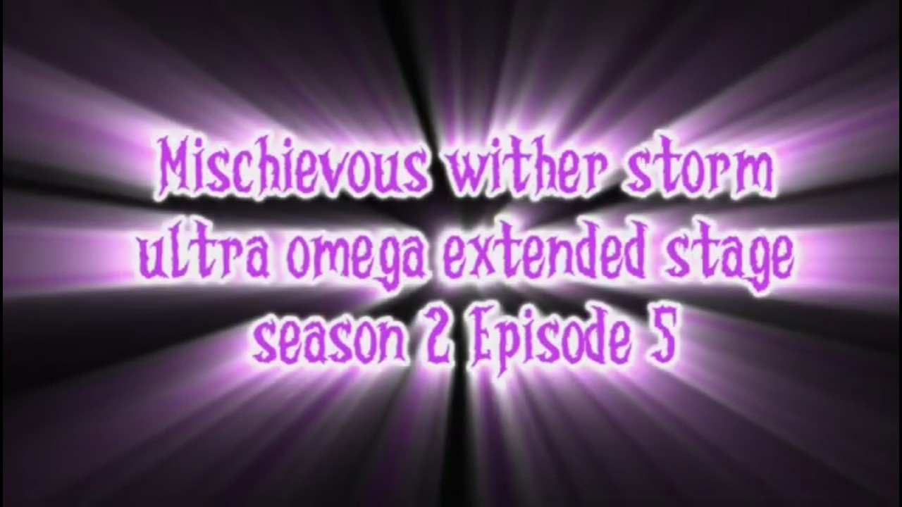 Mischievous Wither Storm Ultra Omega Extended Stage Season 2 Episode 5