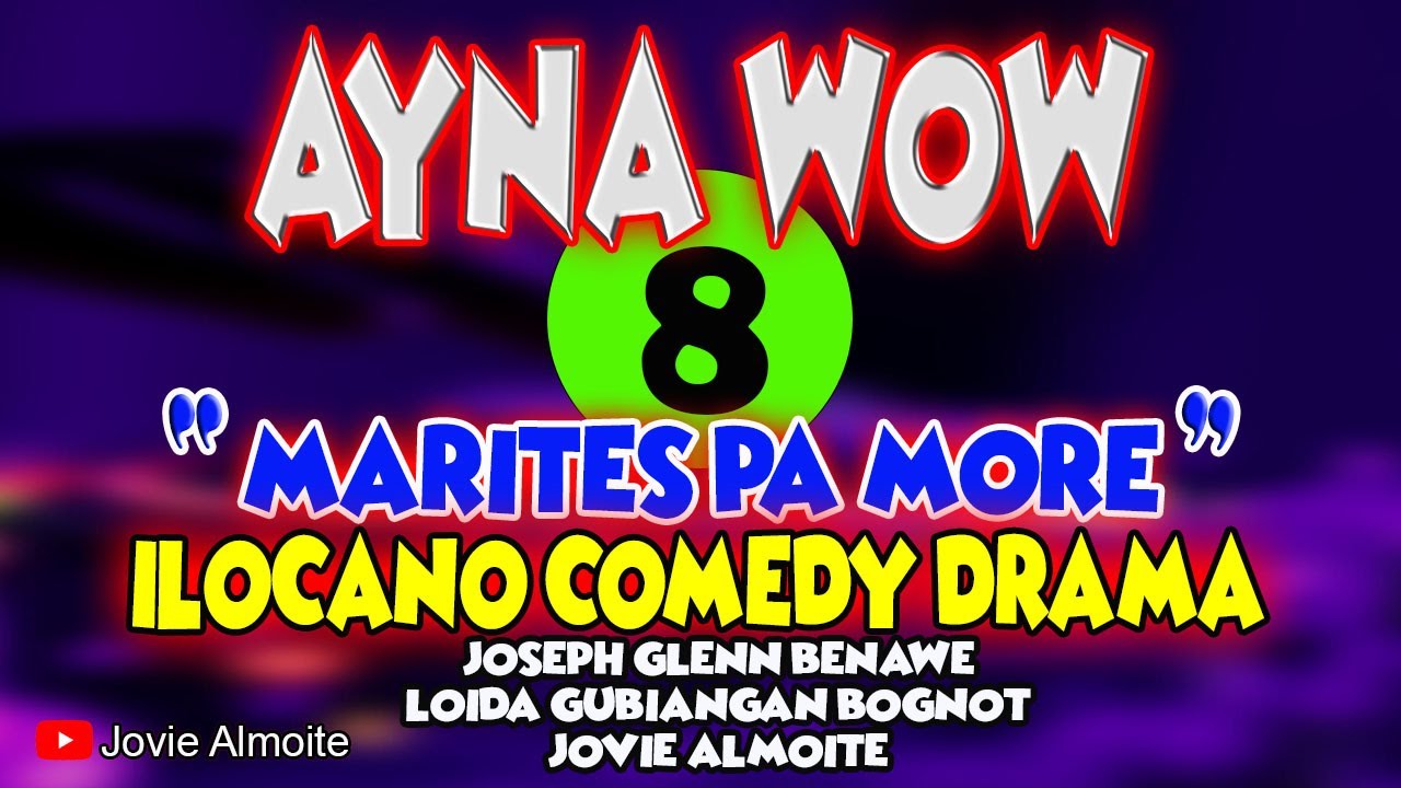 AYNA WOW 8 | MARITES PA MORE | ILOCANO COMEDY DRAMA | Jovie Almoite