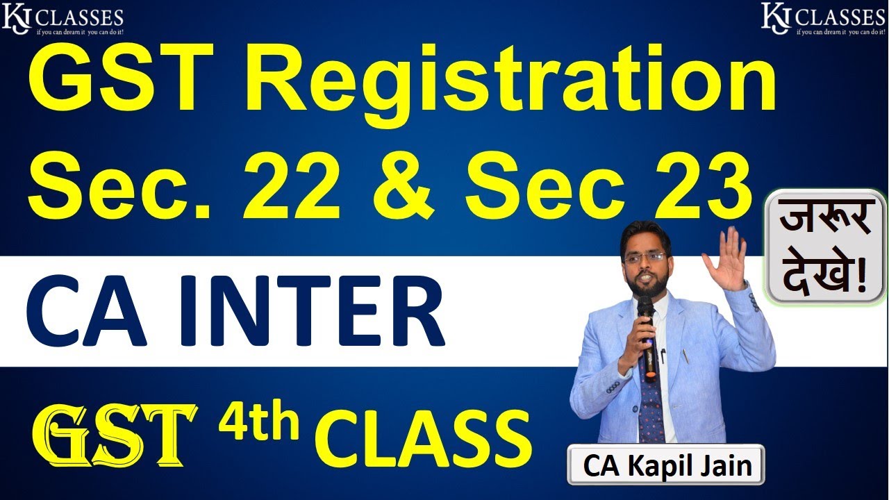 4th Class of GST || CA INTER || Reg. Sec 22 and Sec. 23 || CA KAPIL JAIN