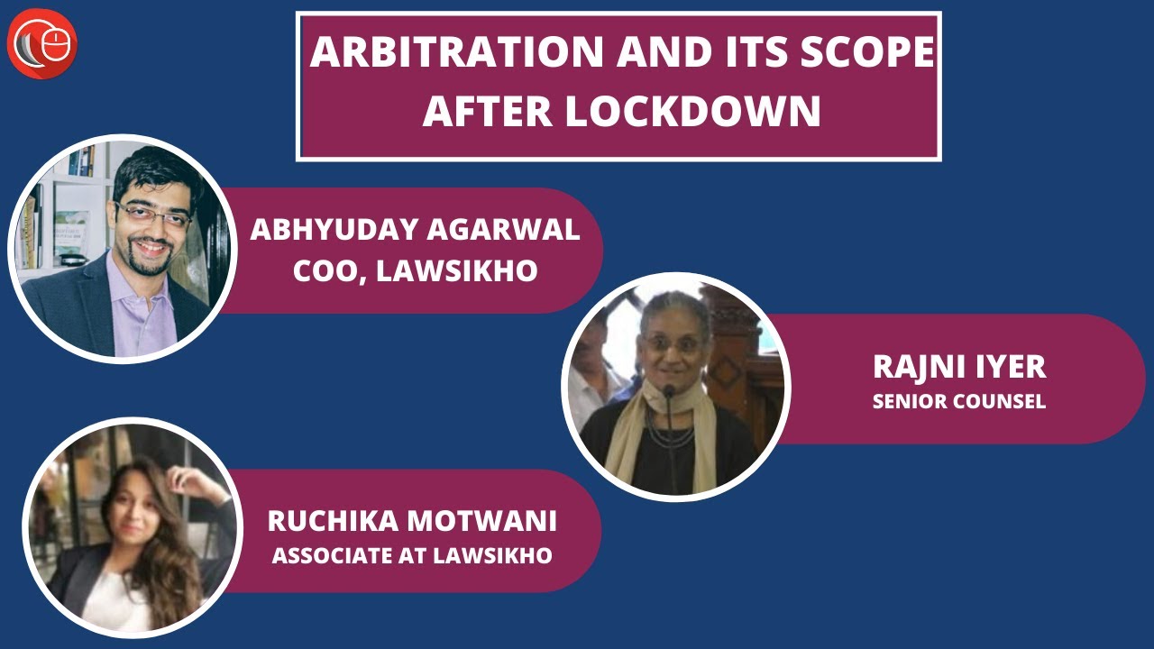Arbitration and its scope after lockdown | Abhyuday Agarwal, Rajni Iyer & Ruchika Motwani