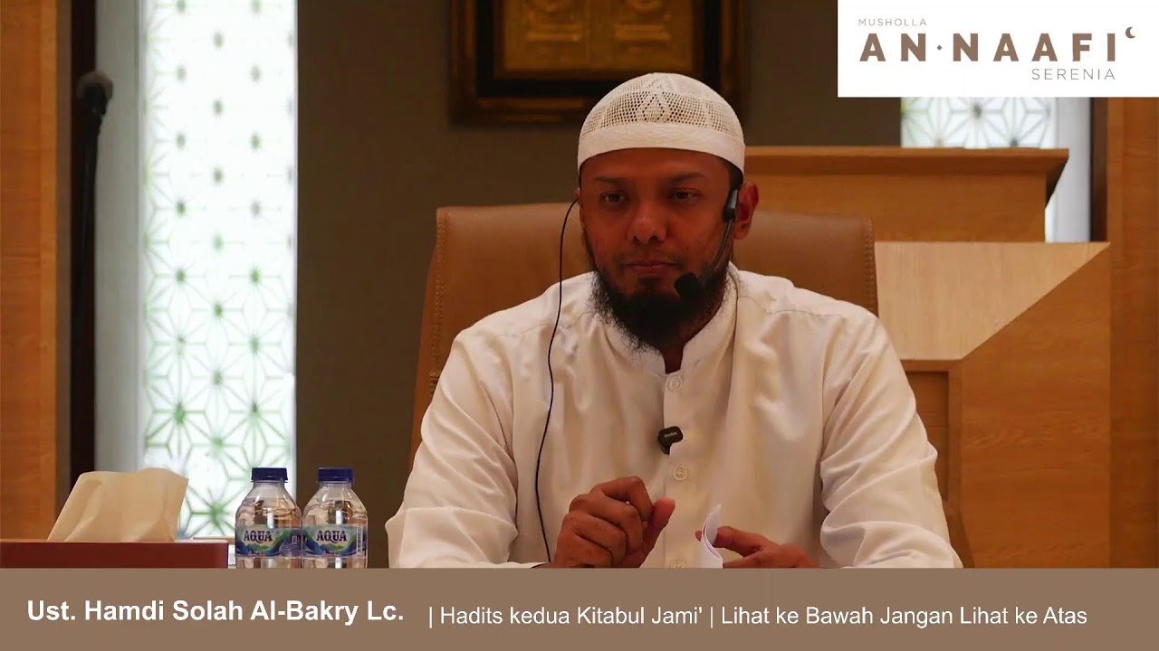 Hadits kedua Kitabul Jami' | Lihat ke Bawah Jangan Lihat ke Atas | Ust. Hamdi Solah Al-Bakry Lc.