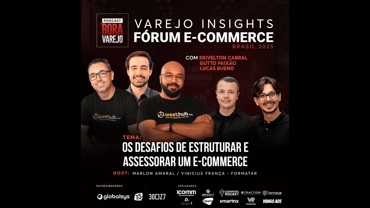 FORUM ECBR 25 #16 - OS DESAFIOS DE ESTRUTURAR E ASSESSORAR UM ECOMMERCE |VAREJO INSIGHTS|BORA VAREJO