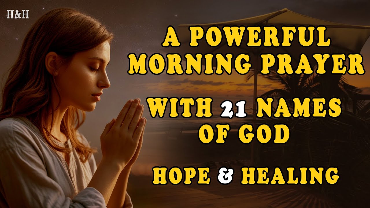 🌅 Powerful Morning Prayer | Calling on the 21 Holy Names of God Almighty | Hope & Healing Bible 🌅