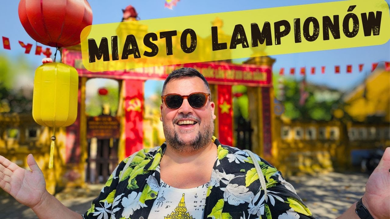 Magiczne Hoi An i polski ślad w sercu Wietnamu