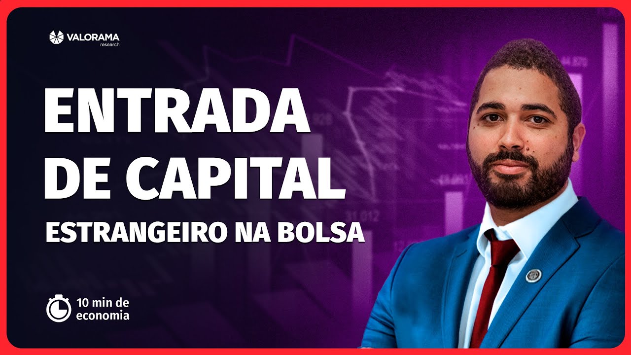 Entrada de capital estrangeiro na bolsa | 10 minutos de economia