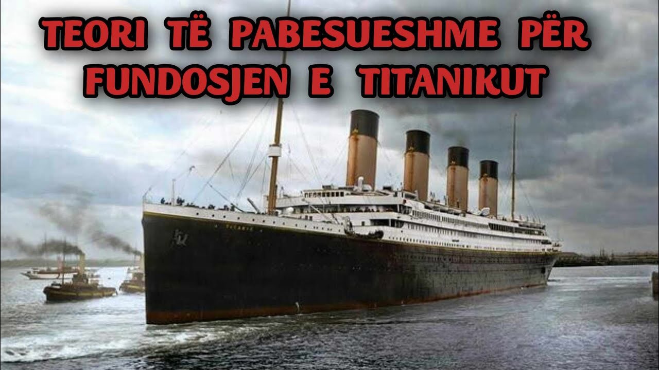 FUNDOSJA E TITANIKUT : TEORI TË PABESUESHME