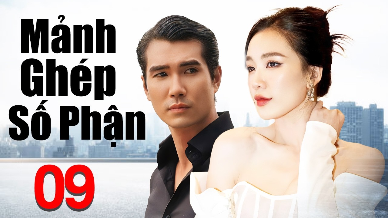 Phim Việt Nam Mới 2026 | Mảnh Ghép Số Phận - Tập 9 | Phim Tình Cảm Việt Nam Hay Nhất