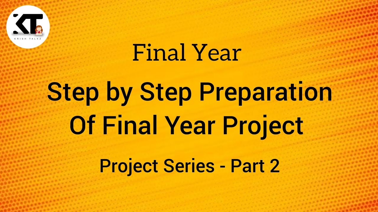 Step By Step Preparation Of Final Year Project Detailed Explanation