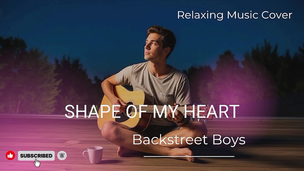 Backstreet Boys - Shape Of My Heart | Relaxing Music Cover | Nostalgic Song
