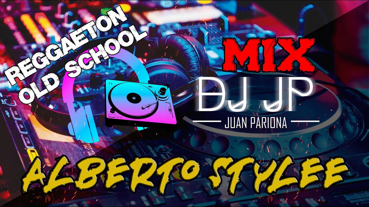 Enganchados Alberto Stylee – Éxitos Reggaeton Old School | DJ JP
