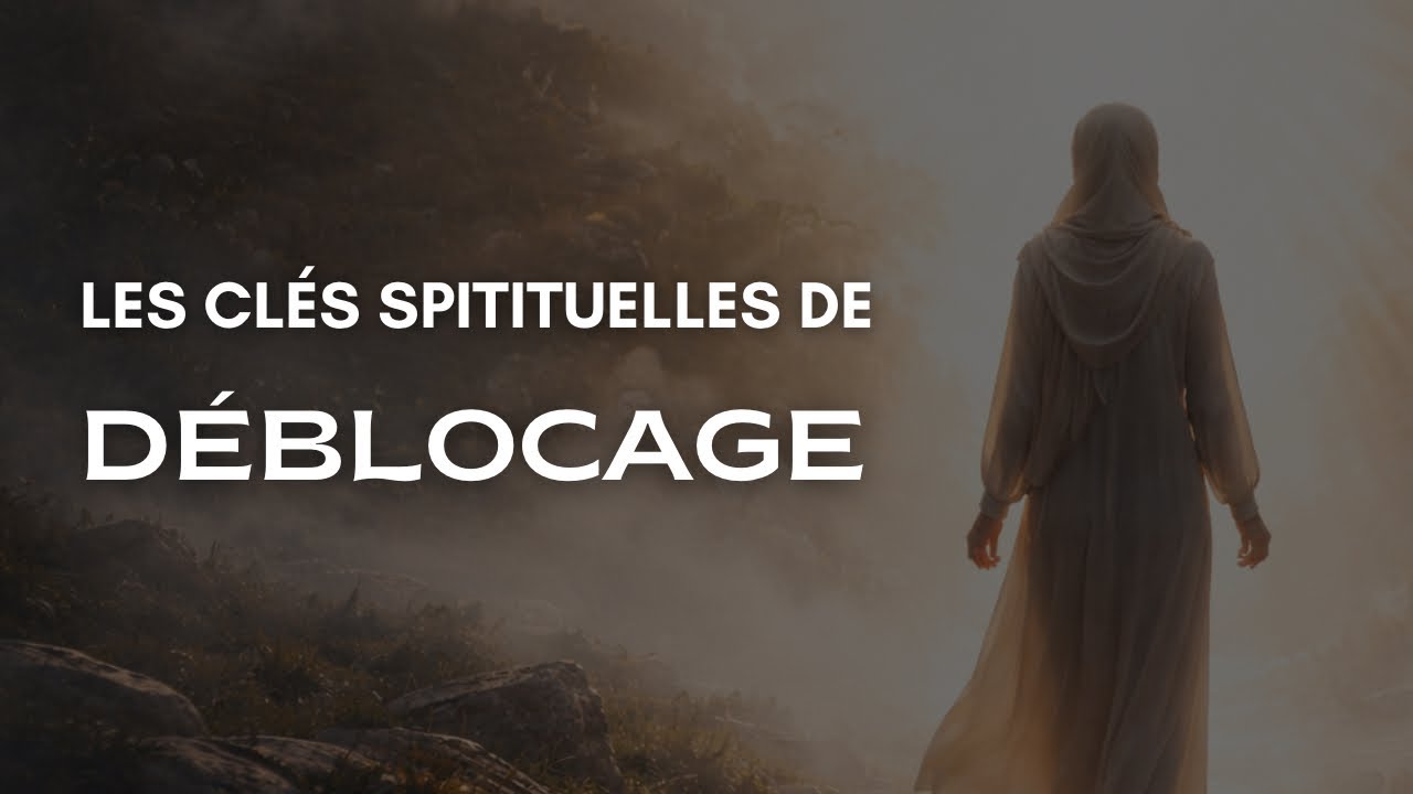 CLÉS SPIRITUELLES DE DÉBLOCAGE 