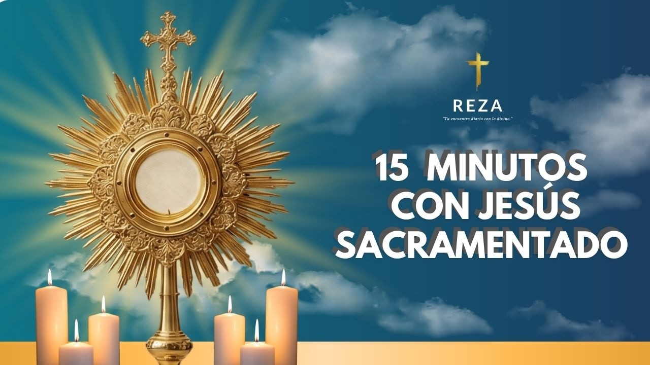 15 MIN CON EL JESUS SACRAMENTADO