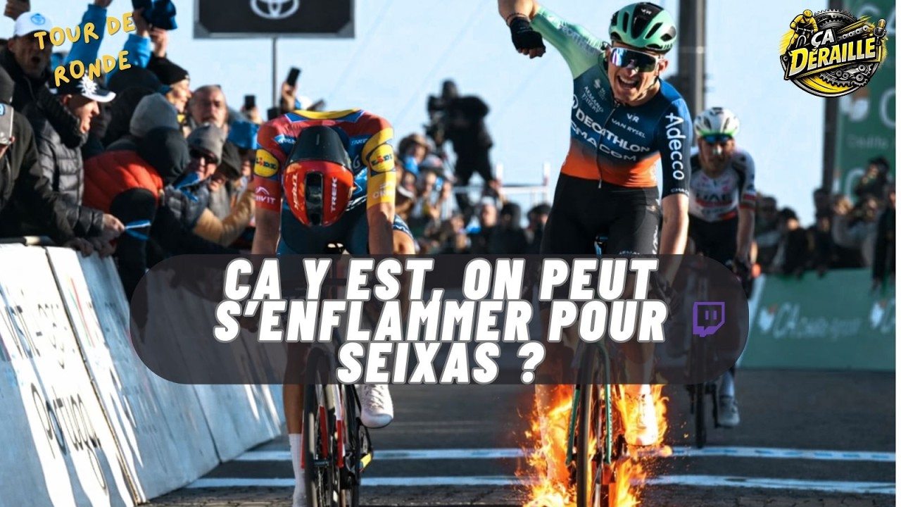 TOUR DE RONDE : Ça y est, on peut s'enflammer pour Seixas ?