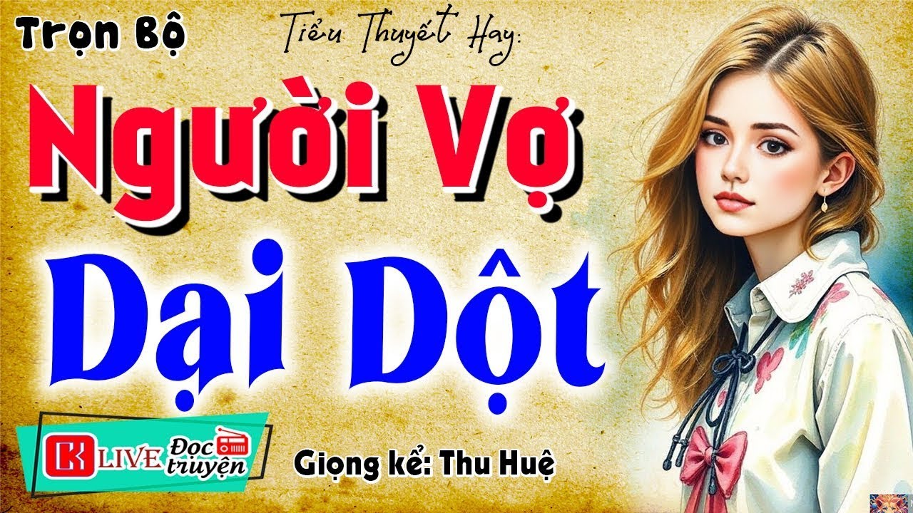 Đừng Bỏ Lỡ  _ NGƯỜI VỢ DẠI DỘT _ Nghe 10 Phút Để Có Giấc Ngủ Cực Ngon