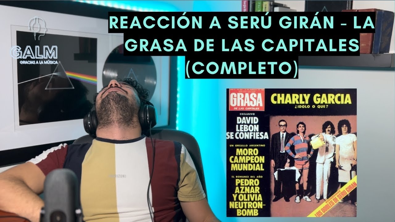 GALM #31 - REACCIONANDO A SERÚ GIRÁN - LA GRASA DE LAS CAPITALES