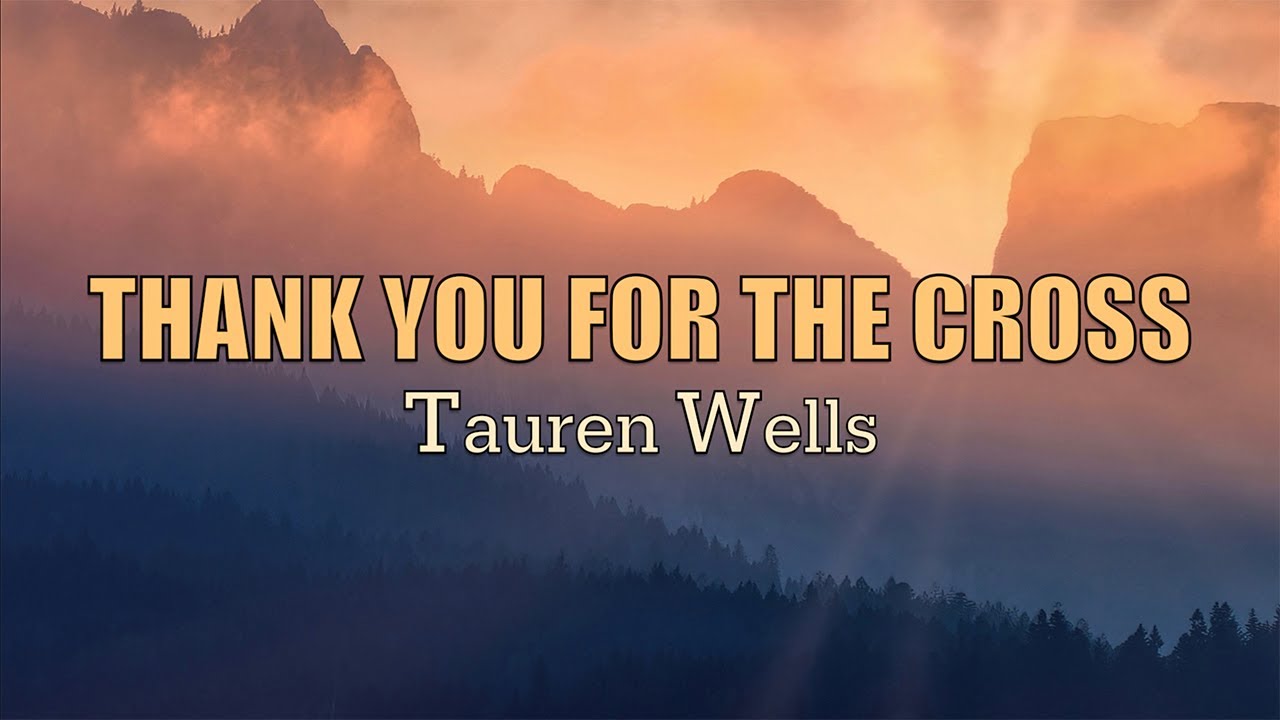 Thank You For The Cross - Tauren Wells - Lyric Video