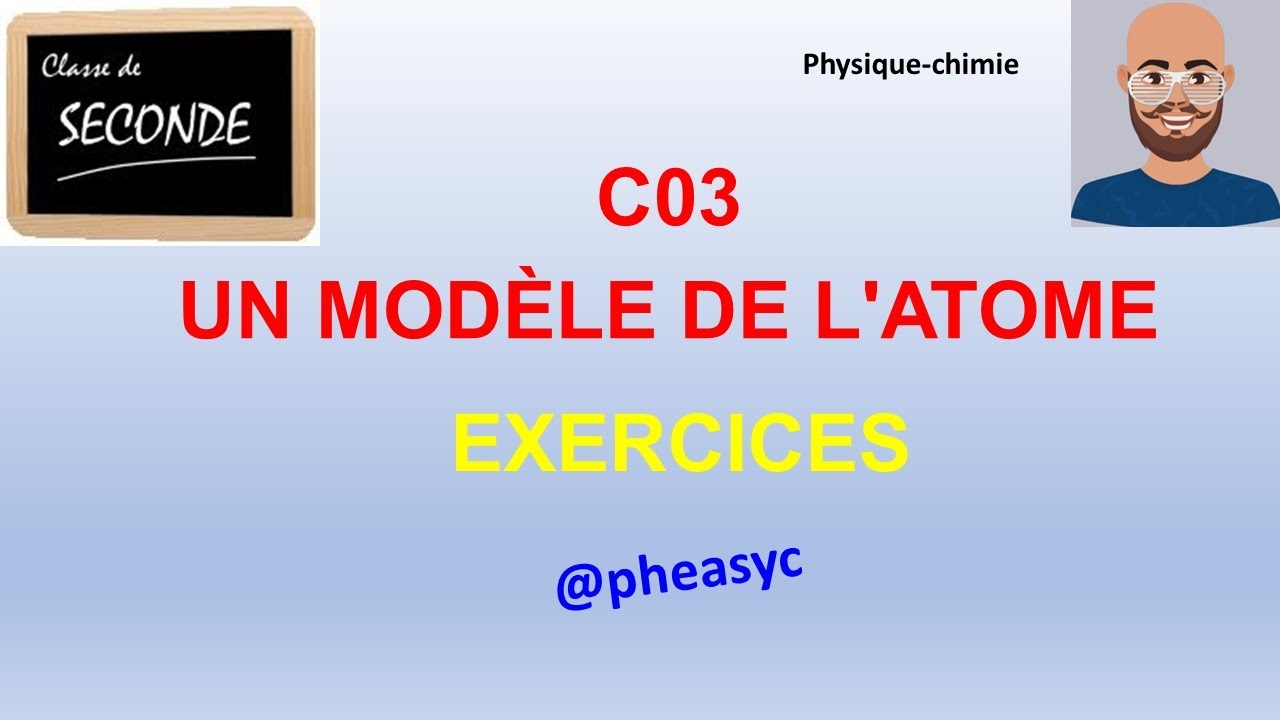 C03 UN MODÈLE DE L'ATOME (EXERCICES RÉSOLUS PARTIE 1/2)