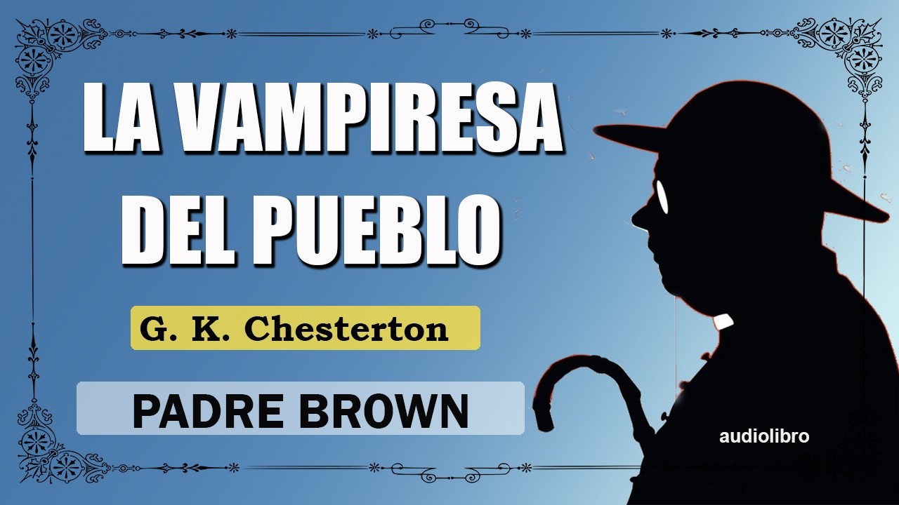LA VAMPIRESA DEL PUEBLO - PADRE BROWN - G. K. CHESTERTON