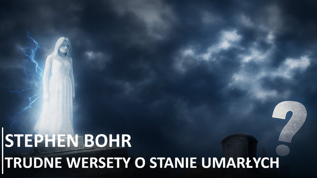 14. Dla Niego wszyscy żyją - Stephen Bohr - Trudne wersety o stanie umarłych (LEKTOR PL)