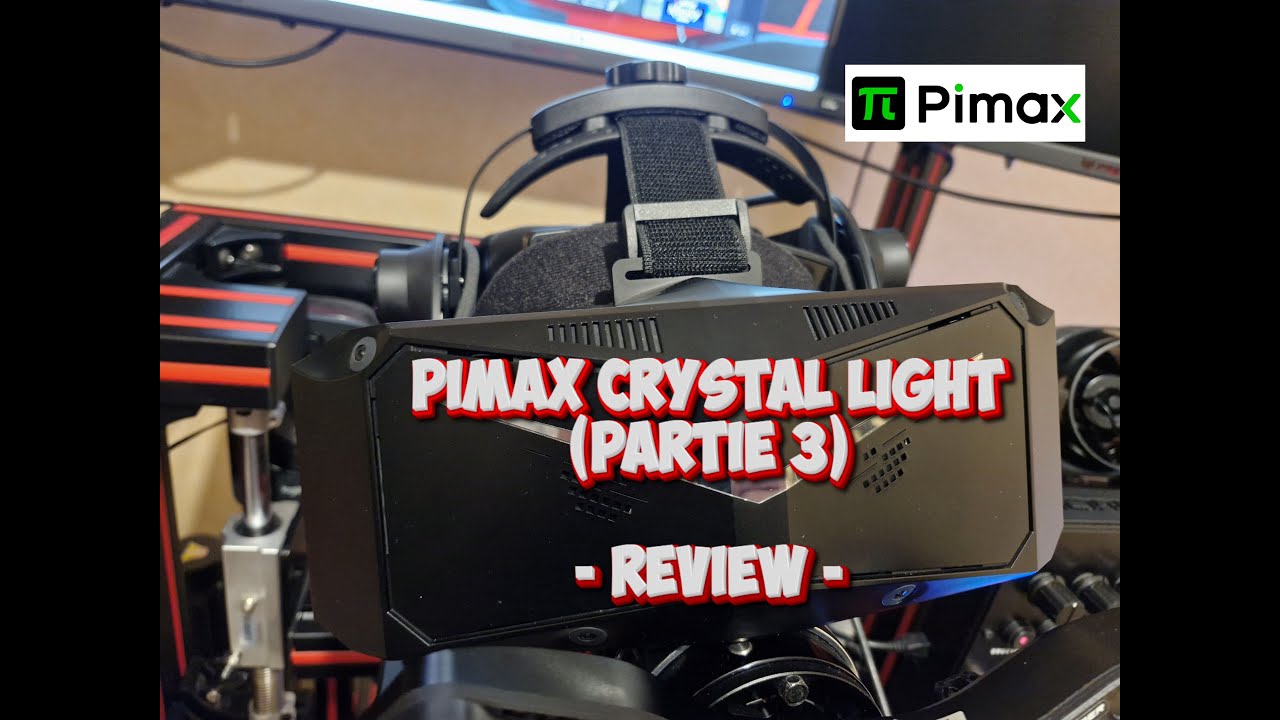 Pimax Crystal light (partie 3) -   Review  -