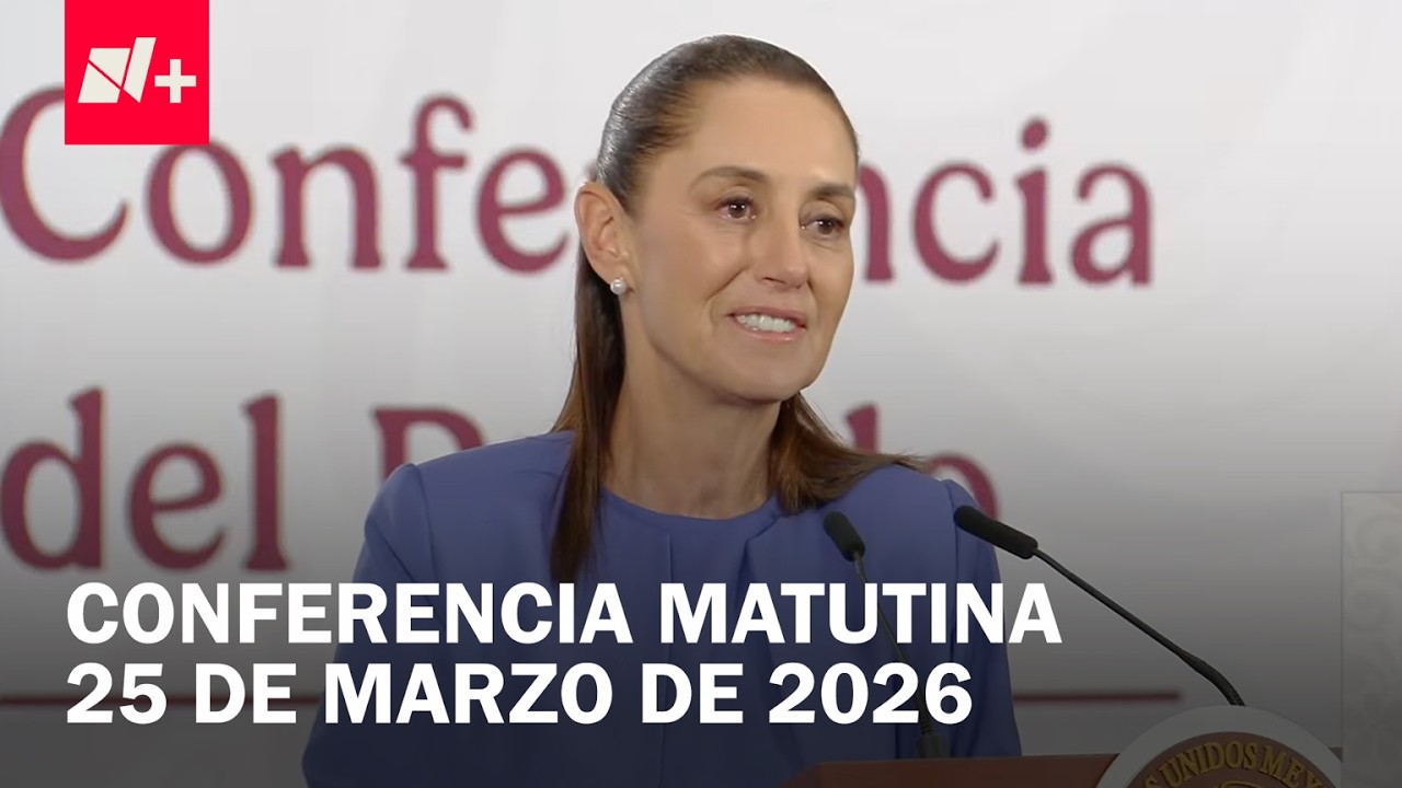 Conferencia de Claudia Sheinbaum hoy mi&eacute;rcoles 25 de marzo de 2026