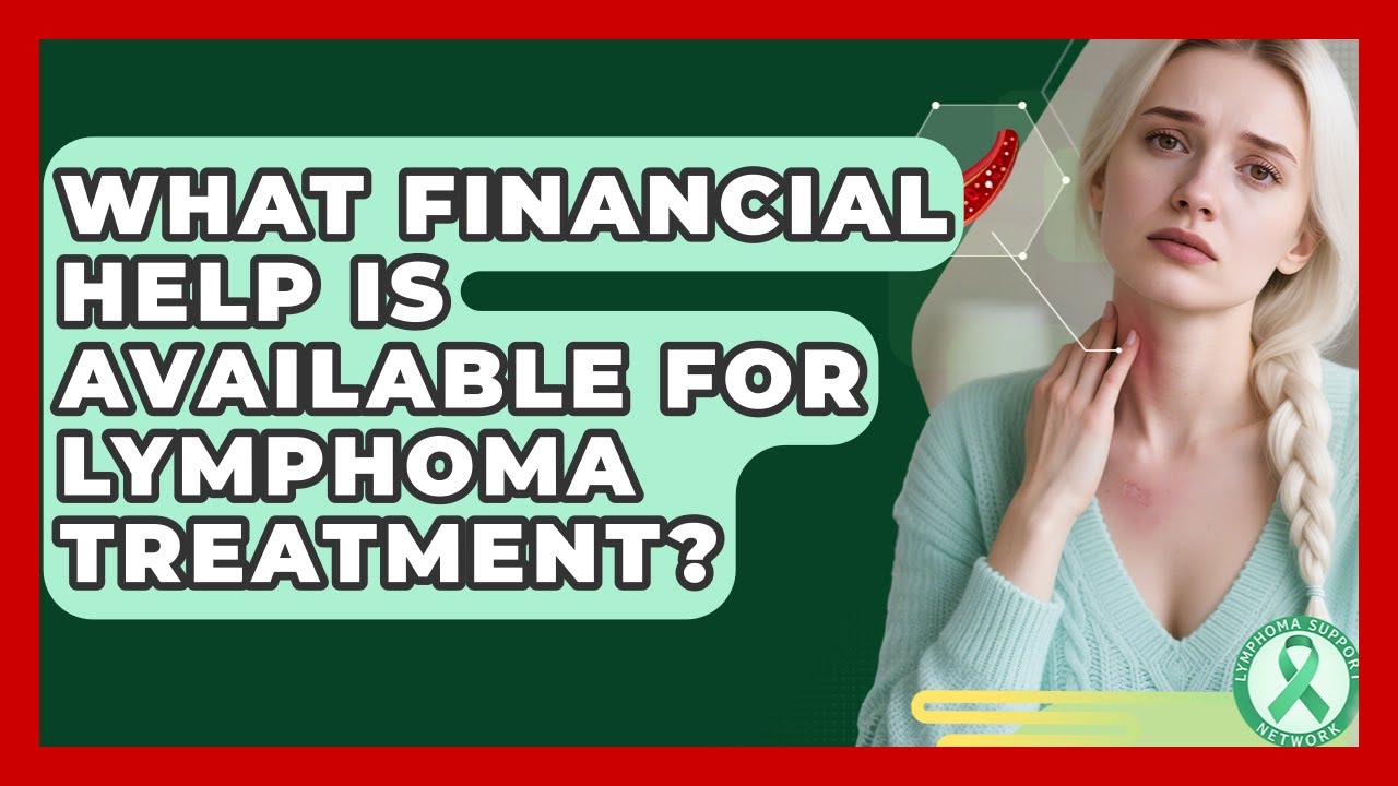 What Financial Help Is Available For Lymphoma Treatment? - Lymphoma Support Network