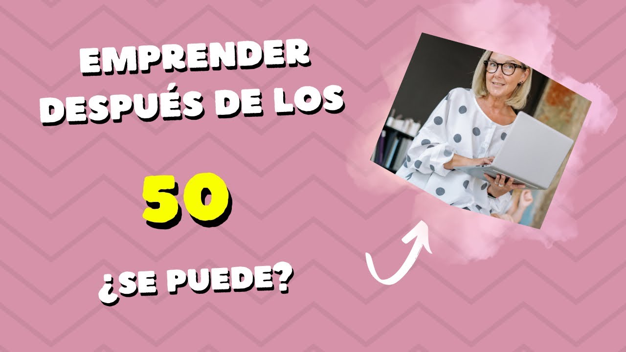 EMPRENDER DESPUÉS DE LOS 50 AÑOS: Cómo vencer el miedo y convertir tu experiencia en tu mayor activo