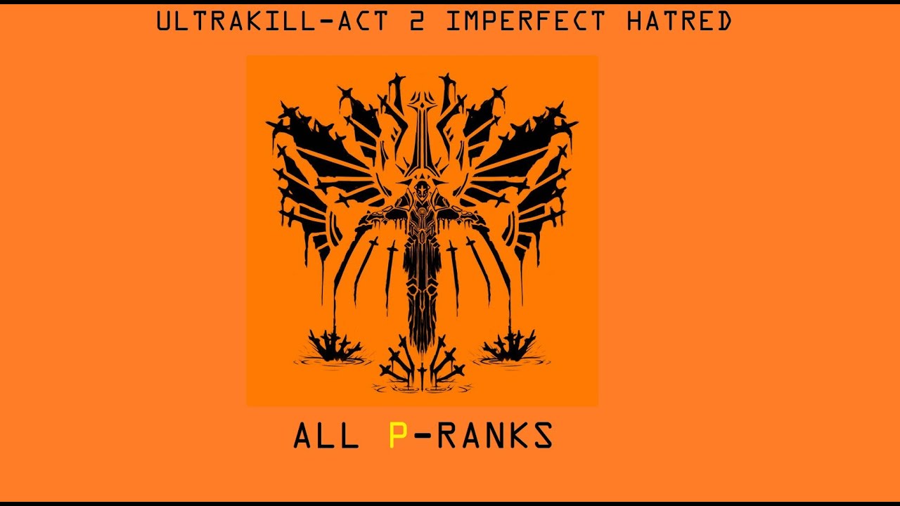 ULTRAKILL ACT 2 IMPERFECT HATRED ALL P-RANKS