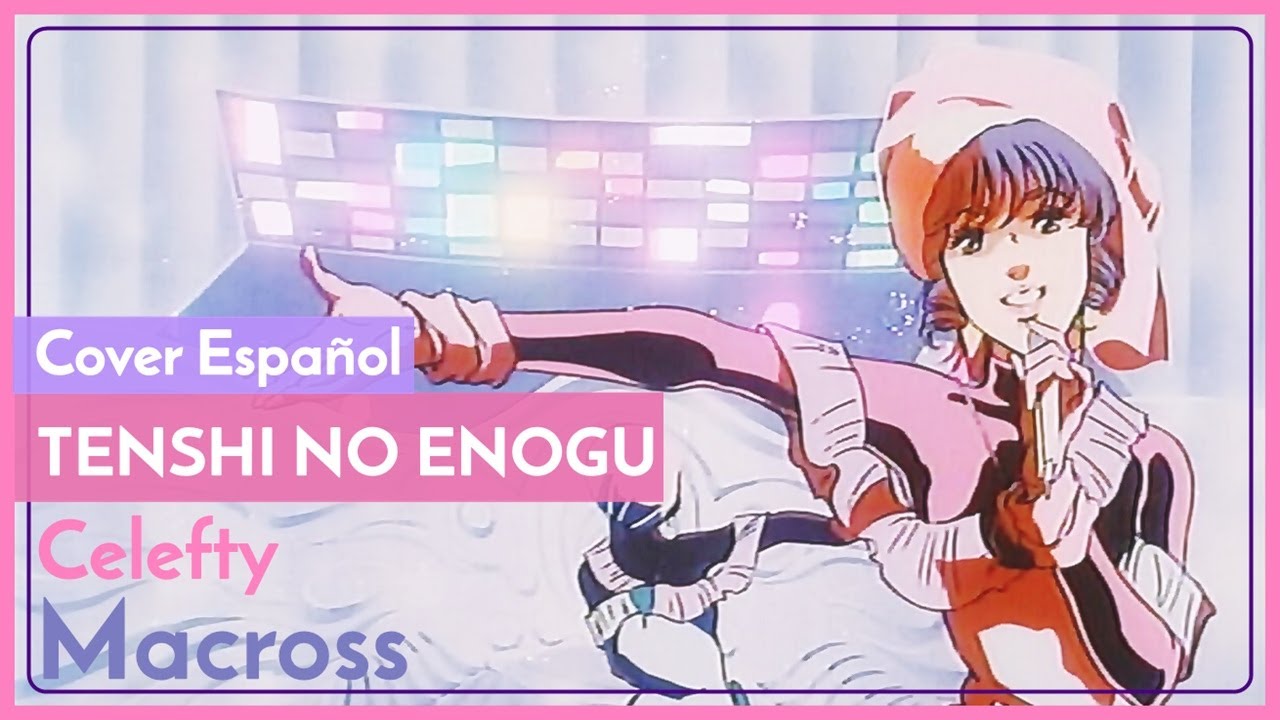 TENSHI NO ENOGU // Macross Saga // Cover Español Latino Celefty