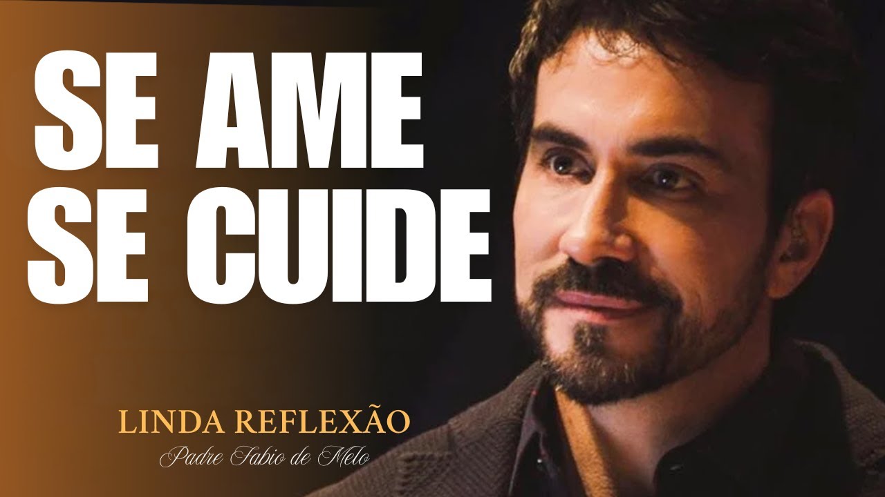 CUIDE DO SEU CORPO E DA SUA MENTE | PADRE FÁBIO DE MELO
