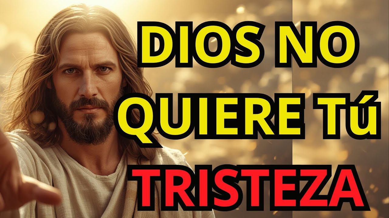 Dios No Quiere Tu Tristeza 🙏 Escucha Este Mensaje y Sana Tu Corazón