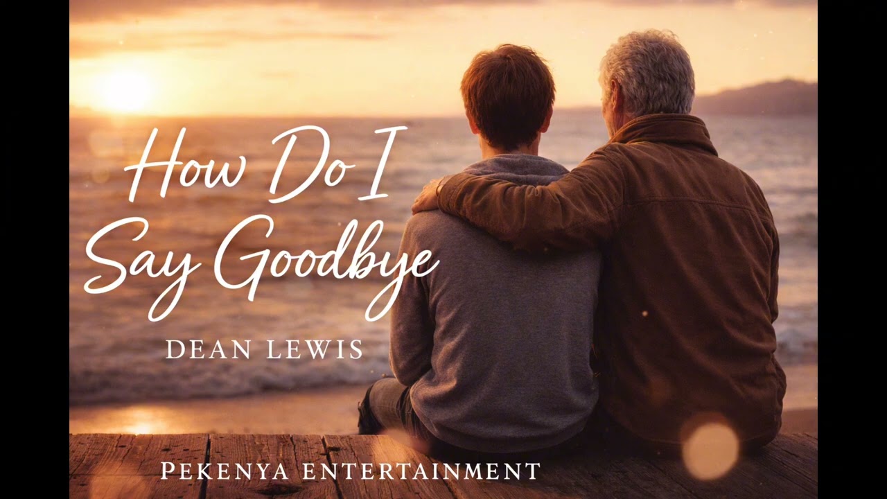 Isobanuye How do I say Goodbye by Dean Lewis