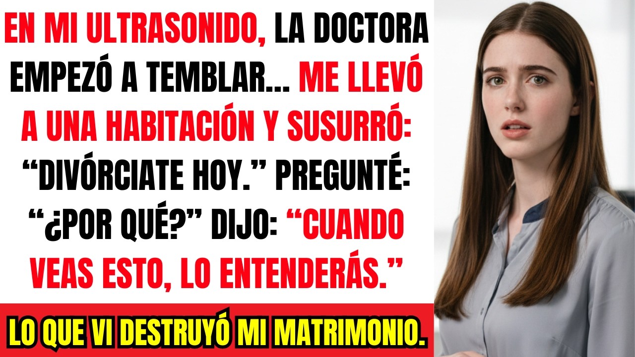 La Doctora Apagó Mi Ultrasonido Y Me Suplicó Que Me Divorciara… No Sabía Por Qué