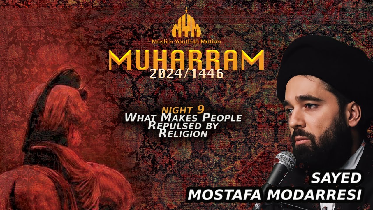 What Makes People Repulsed by Religion - Sayed Mostafa Modarresi | Night 9 | Muharram 2024/1446