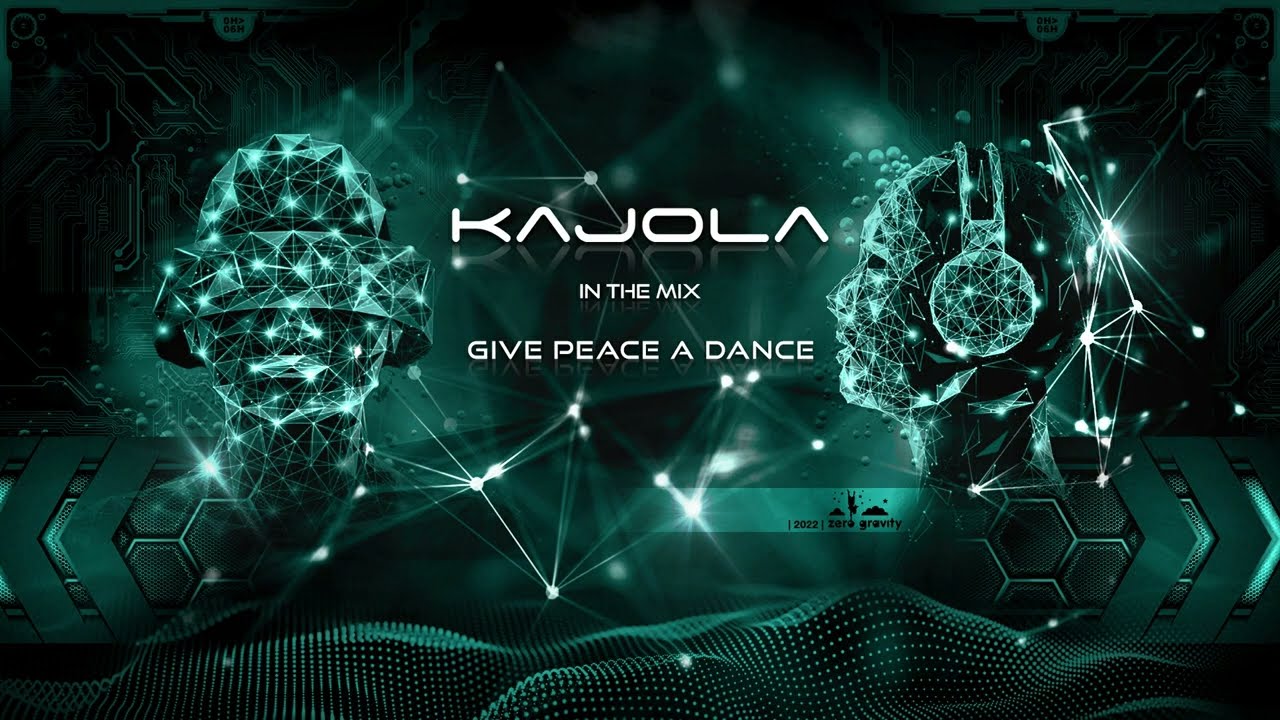 KAJOLA IN THE MIX / GIVE PEACE A DANCE /  PSYTRANCE 2022